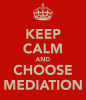 10 Reasons to Mediate keep-calm-and-choose-mediation